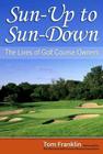 Sun-Up to Sun-Down: The Lives of Golf Course Owners Cover Image