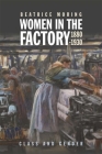 Women in the Factory, 1880-1930: Class and Gender By Beatrice Moring Cover Image