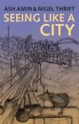 Seeing Like a City By Ash Amin, Nigel Thrift Cover Image