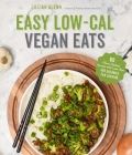 Easy Low-Cal Vegan Eats: 60 Flavor-Packed Recipes with Less Than 400 Calories Per Serving Cover Image