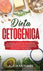 Dieta Cetogénica: El Manual Definitivo para Perder Peso Rápidamente con la Dieta Keto y Mejorar Tu Nutrición con Recetas Deliciosas y Sa Cover Image
