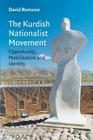 The Kurdish Nationalist Movement: Opportunity, Mobilization and Identity (Cambridge Middle East Studies #22) By David Romano Cover Image