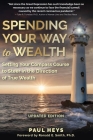Spending Your Way to Wealth: Setting Your Compass Course to Steer in the Direction of True Wealth By Paul Heys Cover Image