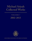 Michael Atiyah Collected Works, Volume 7: 2002-2013 By Michael Atiyah Cover Image