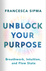 Unblock Your Purpose: Breathwork, Intuition, and Flow State Cover Image