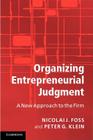 Organizing Entrepreneurial Judgment By Nicolai J. Foss, Peter G. Klein Cover Image