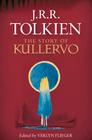 The Story of Kullervo By J.R.R. Tolkien, Verlyn Flieger (Editor) Cover Image