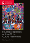 Routledge Handbook of Asian Music: Cultural Intersections By Tong Soon Lee (Editor) Cover Image