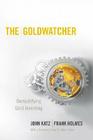 The Goldwatcher: Demystifying Gold Investing By John Katz, Frank Holmes, Marc Faber (Foreword by) Cover Image