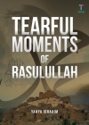 Tearful Moments of Rasulullah By Yahya Adel Ibrahim Cover Image