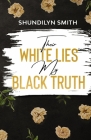 Their White Lies, My Black Truth By Rebeca Covers (Illustrator), Shundilyn Lonnice Smith Cover Image