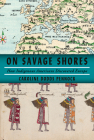 On Savage Shores: How Indigenous Americans Discovered Europe By Caroline Dodds Pennock Cover Image