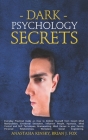 Dark Psychology Secrets: Everyday Practical Guide on How to Defend Yourself from Covert Mind Manipulation, Emotional Deception, Influence Peopl By Brian J. Fox, Anastasia Kinsky Cover Image