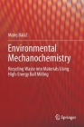 Environmental Mechanochemistry: Recycling Waste Into Materials Using High-Energy Ball Milling By Matej Baláz Cover Image
