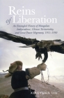 Reins of Liberation: An Entangled History of Mongolian Independence, Chinese Territoriality, and Great Power Hegemony, 1911-1950 Cover Image