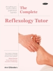 The Complete Reflexology Tutor: Everything you need to achieve professional expertise Cover Image