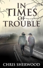 In Times Of Trouble By Chris Sherwood Cover Image