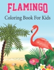 Flamingo Coloring Book For Kids: Unique Flamingo Birds Coloring Book Kids Boys Kindergarten and Girls Unique Coloring Page Gift for Girls Who Loves Fl Cover Image