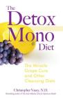 The Detox Mono Diet: The Miracle Grape Cure and Other Cleansing Diets By Christopher Vasey, N.D. Cover Image