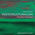 Poststructuralism Lib/E: A Very Short Introduction By Catherine Belsey, Bernadette Dunne (Read by) Cover Image