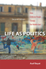 Life as Politics: How Ordinary People Change the Middle East, Second Edition By Asef Bayat Cover Image