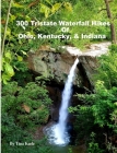 300 Tristate Waterfall Hikes of Ohio, Kentucky & Indiana By Tina Karle Cover Image