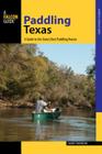 Paddling Texas: A Guide to the State's Best Paddling Routes, 1st Edition By Shane Townsend Cover Image