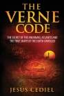 The Verne Code: The secret of the Anunnaki, Atlantis and the true shape of the Earth unveiled Cover Image