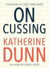 On Cussing: Bad Words and Creative Cursing By Katherine Dunn Cover Image