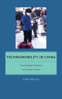 Technomobility in China: Young Migrant Women and Mobile Phones (Critical Cultural Communication #11) By Cara Wallis Cover Image