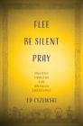 Flee, Be Silent, Pray: Ancient Prayers for Anxious Christians By Ed Cyzewski, Jon M. Sweeney (Foreword by) Cover Image