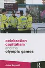 Celebration Capitalism and the Olympic Games (Routledge Critical Studies in Sport) By Jules Boykoff Cover Image