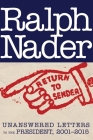 Return to Sender: Unanswered Letters to the President, 2001-2015 By Ralph Nader Cover Image