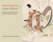 Plum Blossom and Green Willow: Japanese Surimono Poetry Prints from the Ashmolean Museum By Clare Pollard, Kiyoko Hanaoka Cover Image