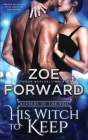 His Witch To Keep (Keepers of the Veil #2) By Zoe Forward Cover Image