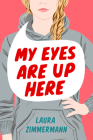 My Eyes Are Up Here By Laura Zimmermann Cover Image