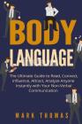 Body Language: The Ultimate Guide to Read, Connect, Influence, Attract, Analyze Anyone Instantly with Your Non-Verbal Communication Cover Image