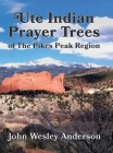 Ute Prayer Trees of the Pikes Peak Region Cover Image