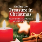 Finding the Treasure in Christmas: Advent Traditions for Families with Kids of All Ages By John S. Lewis Cover Image