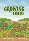 The Comic Book Guide to Growing Food: Step-by-Step Vegetable Gardening for Everyone By Joseph Tychonievich, Liz Anna Kozik (Illustrator) Cover Image