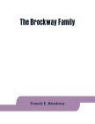 The Brockway family: some records of Wolston Brockway and his descendants By Francis E. Brockway Cover Image