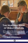The Nursery Book of Bible Stories: 35 Illustrated Biblical Tales for Christian Children Aged Three to Seven By Amy Steedman Cover Image