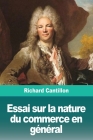 Essai sur la nature du commerce en général By Richard Cantillon Cover Image