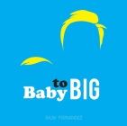 Baby to Big By Rajiv Fernandez Cover Image
