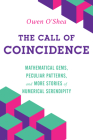 The Call of Coincidence: Mathematical Gems, Peculiar Patterns, and More Stories of Numerical Serendipity By Owen O'Shea Cover Image