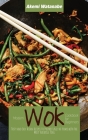 Modern Wok Cookbook for Beginners: Tasty and Easy Asian Recipes to Prepare Easily at Home with the Most Versatile Tool Cover Image