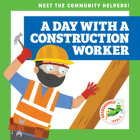 A Day with a Construction Worker By Avery Toolen, Dean Gray (Illustrator) Cover Image