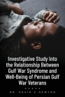 Investigative Study Into the Relationship Between Gulf War Syndrome and Well-Being of Persian Gulf War Veterans By Kevin C. Newton Cover Image