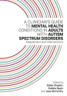A Clinician's Guide to Mental Health Conditions in Adults with Autism Spectrum Disorders: Assessment and Interventions By Eddie Chaplin (Editor), Jane McCarthy (Editor), Debbie Spain (Editor) Cover Image