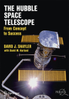 The Hubble Space Telescope: From Concept to Success By David J. Shayler, David M. Harland Cover Image
